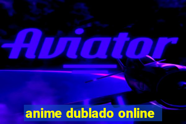 anime dublado online